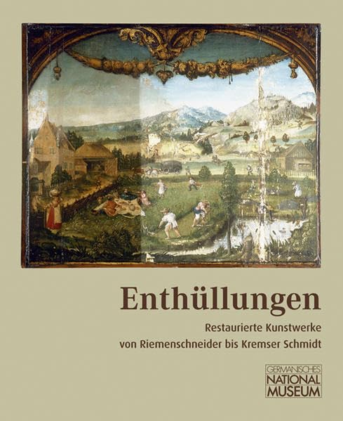 Enthüllungen: Restaurierte Kunstwerke von Riemenschneider bis Kremser Schmidt (Ausstellungskataloge des Germanischen Nationalmuseums) book