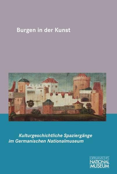 Burgen in der Kunst (Jahresgabe für die Mitglieder und Förderer des Germanischen Nationalmuseums) Film, Art & Culture