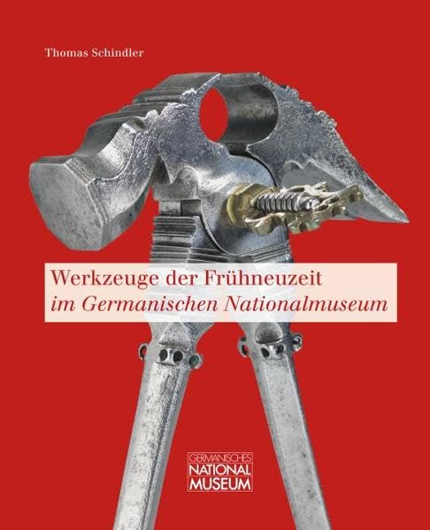 Werkzeuge der Frühneuzeit im Germanischen Nationalmuseum: Bestandskatalog Books