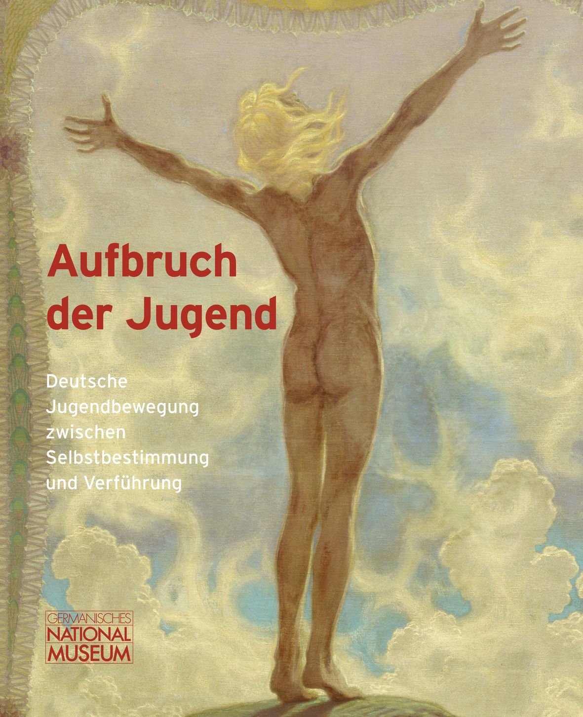 Aufbruch der Jugend: deutsche Jugendbewegung zwischen Selbstbestimmung und Verführung ; Politics & History