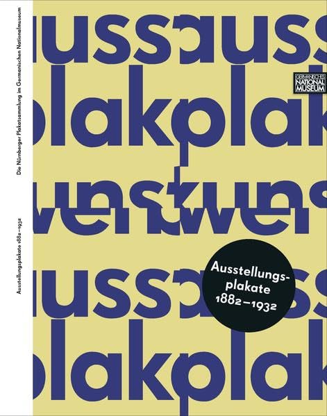 Ausstellungsplakate 1882 - 1932: die Nürnberger Plakatsammlung im Germanischen Nationalmuseum ; Begleitpublikation zur Ausstellung im Germanischen ... des Germanischen Nationalmuseums) Media & Communication