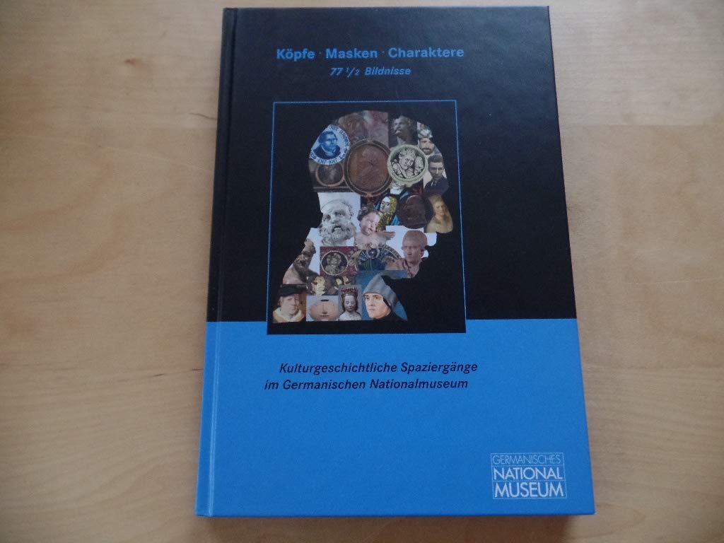Köpfe, Masken, Charaktere: 77 1/2 Bildnisse (Kulturgeschichtliche Spaziergänge im Germanischen Nationalmuseum) Film, Art & Culture
