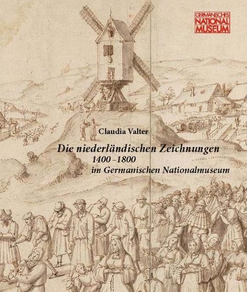 Die niederländischen Zeichnungen 1400 - 1800 im Germanischen Nationalmuseum: Bestandskatalog. Begleitband zur gleichnamigen Ausstellung vom 18.2.–22.5.2016 Arts & Music