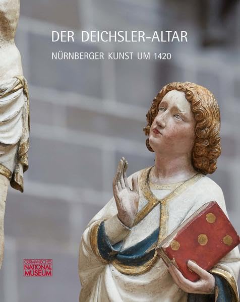 Der Deichsler-Altar: Nürnberger Kunst um 1420 ; Begleitband zur Ausstellung im Germanischen Nationalmuseum vom 05.05.–23.10.2016 Film, Art & Culture