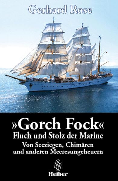 Gorch Fock - Fluch und Stolz der Marine: Von Seeziegen, Chimären und anderen Meeresungeheuern. Wahre Erlebnisse unter Segeln. Aus dem Logbuch eines Offiziersanwärters. Contemporary literature Books