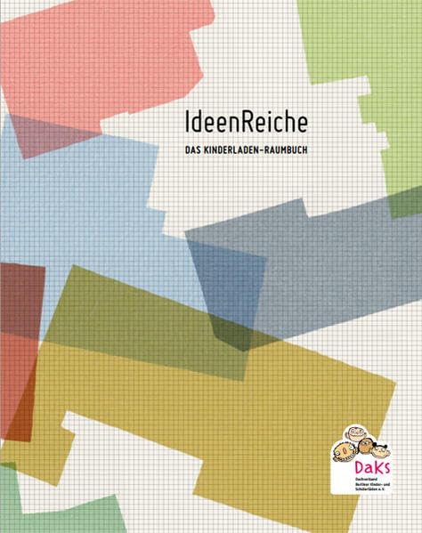 IdeenReiche. Das Kinderladen-Raumbuch: Ideen für die Raumgestaltung im Kinderladen. Herausgegeben vom Dachverband Berliner Kinder- und Schülerläden (DaKS) e.V. book