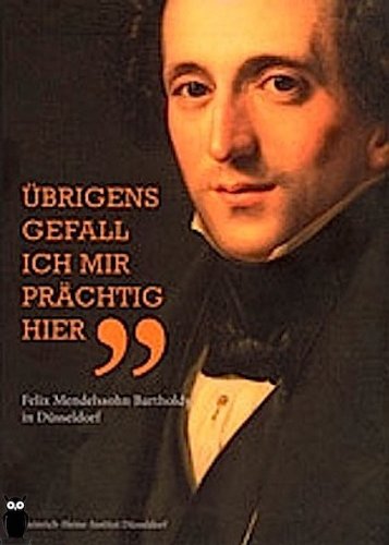 "Übrigens gefall ich mir prächtig hier": Felix Mendelssohn Bartholdy in Düsseldorf Politics & History