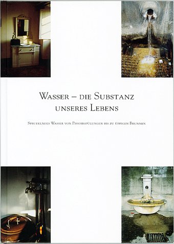 Wasser - die Substanz unseres Lebens: Sprudelndes Wasser von Pissoirspülungen bis zu üppigen Brunnen Photography