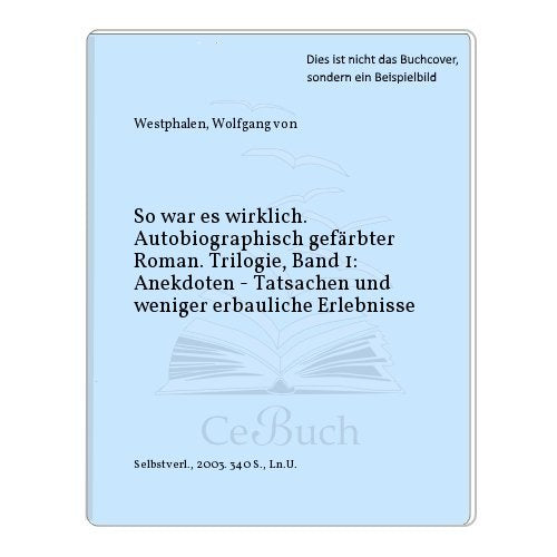 So war es wirklich: Trilogie Band I: ... Anekdoten - Tatsachen und weniger erbauliche Erlebnisse... Books