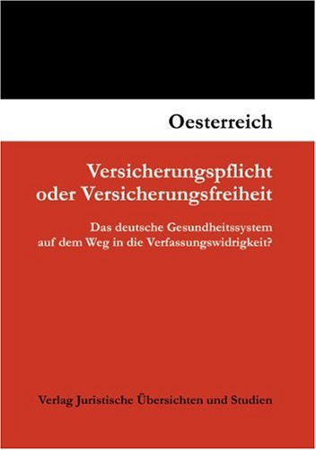 Versicherungspflicht oder Versicherungsfreiheit: Das deutsche Gesundheitssystem auf dem Weg in die Verfassungswidrigkeit? Law