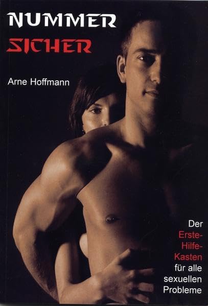 Nummer Sicher: Der Erste-Hilfe-Kasten für alle sexuellen Probleme Partnership & Love