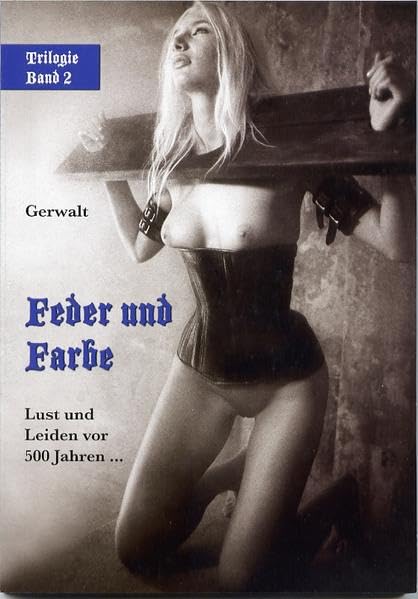 Feder und Farbe: Lust und Leiden vor 500 Jahren...; Trilogie Band 2 Contemporary literature