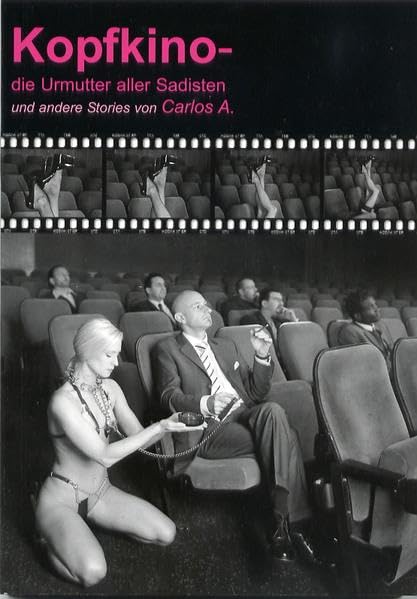 Kopfkino - die Urmutter aller Sadisten: und andere Stories von Carlos A. Contemporary literature