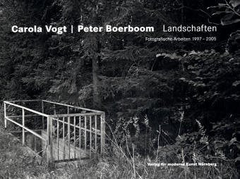 Carola Vogt/Peter Boerboom Landschaften: Fotografische Arbeiten 1997-2005 Photography