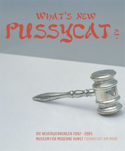 What`s New Pussycat?: Die Neuerwerbungen 2002-2005. Museum für Moderne Kunst Frankfurt am Main (What's New Pussycat?: New Acquisitions) Film, Art & Culture