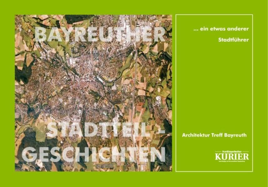 Bayreuther Stadtteilgeschichten: …ein etwas anderer Stadtführer Architecture