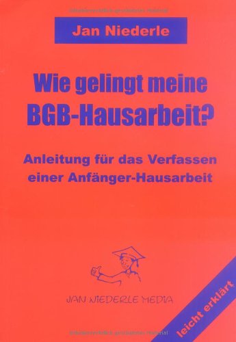 Wie gelingt meine BGB-Hausarbeit? Anleitung für das Verfassen einer Anfänger-Hausarbeit book