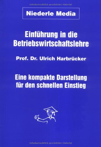 Einführung in die Betriebswirtschaftslehre: Eine kompakte Darstellung für den schnellen Einstieg Books