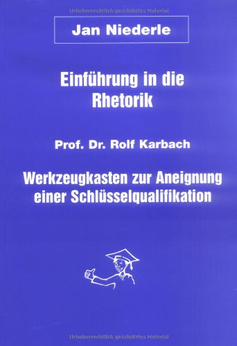 Einführung in die Rhetorik: Werkzeugkasten zur Aneignung einer Schlüsselqualifikation Books
