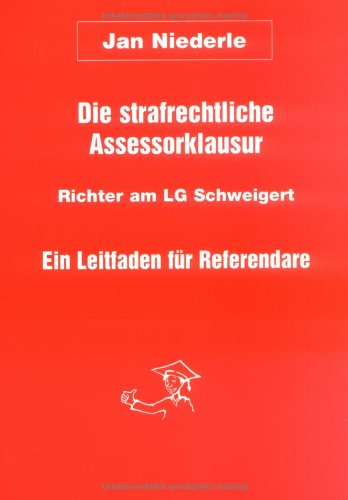 Die strafrechtliche Assessorklausur: Ein Leitfaden für Referendare Books