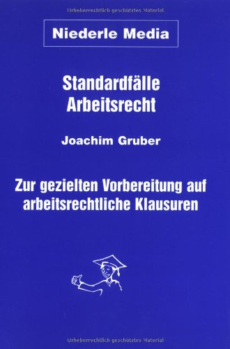 Standardfälle Arbeitsrecht. Zur gezielten Vorbereitung auf arbeitsrechtliche Klausuren Books