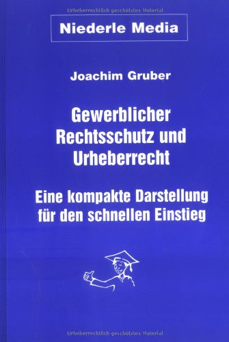 Gewerblicher Rechtsschutz und Urheberrecht: Eine kompakte Darstellung für den schnellen Einstieg Law