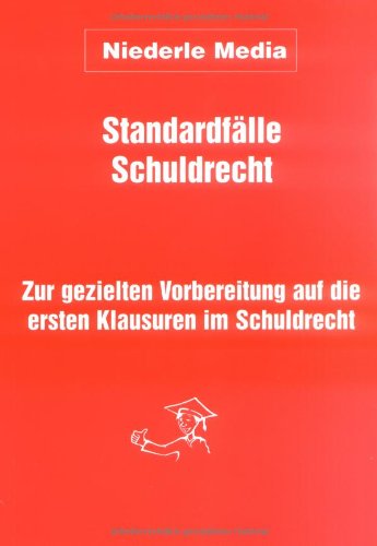 Standardfälle Schuldrecht: Zur gezielten Vorbereitung auf die ersten Klausuren im Schuldrecht Law