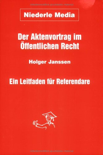 Der Aktenvortrag im Öffentlichen Recht. Ein Leitfaden für Referendare Law