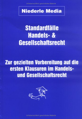 Standardfälle Handels- und Gesellschaftsrecht: Zur gezielten Vorbereitung auf die ersten Klausuren im Handels- und Gesellschaftsrecht Law