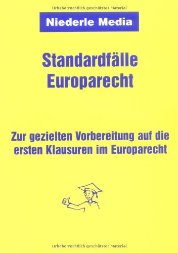 Standardfälle Europarecht: Zur gezielten Vorbereitung auf die ersten Klausuren im Europarecht Law