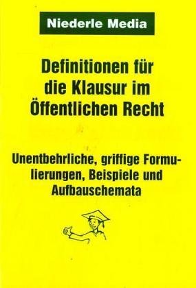 Definitionen für die Klausur im Öffentlichen Recht: Unentbehrliche, griffige Formulierungen, Beispiele und Aufbauschemata Law