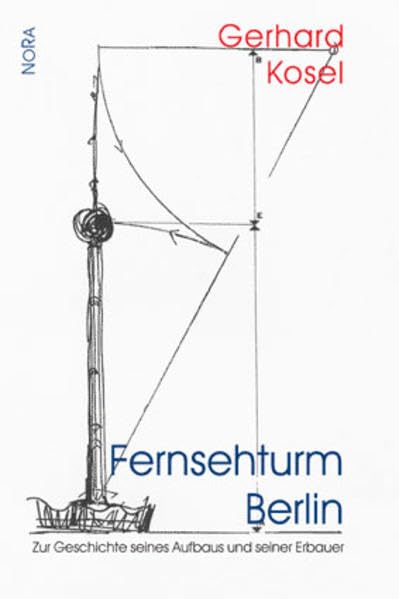Fernsehturm Berlin: Zur Geschichte seines Aufbaus und seiner Erbauer Architecture