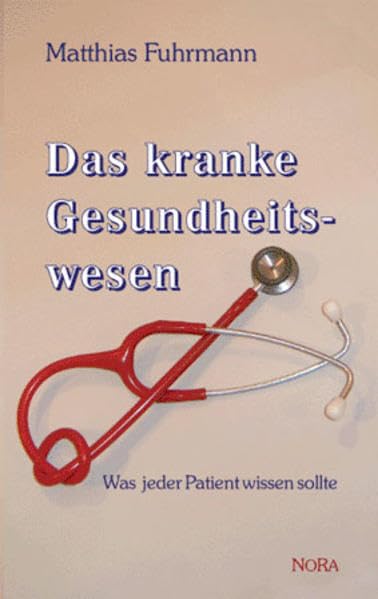 Das kranke Gesundheitswesen: Was jeder Patient wissen sollte Medicine