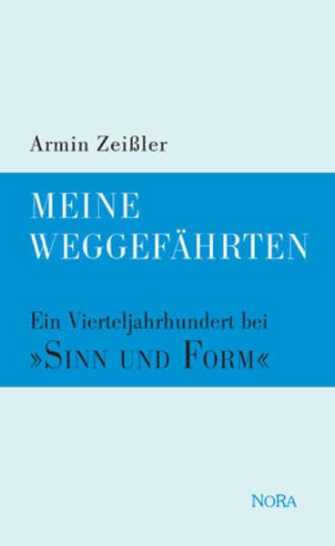 Meine Weggefährten: Ein Vierteljahrhundert bei "SINN UND FORM" Personalities