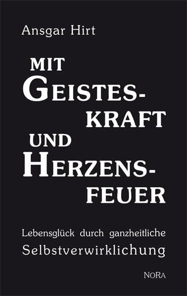 Mit Geisteskraft und Herzensfeuer: Lebensglück durch ganzheitliche Selbstverwirklichung Lifestyle