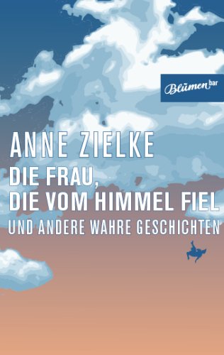 Die Frau, die vom Himmel fiel: und andere wahre Geschichten Contemporary literature Books