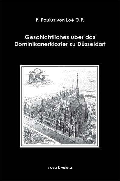 Geschichtliches über das Dominikanerkloster zu Düsseldorf Religion & Esotericism