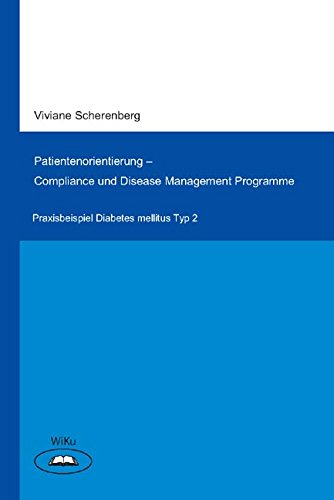 Patientenorientierung - Compliance und Disease Management Programme. Praxisbeispiel Diabetes mellitu: Praxisbeispiel Diabetes mellitus Typ 2 Medicine