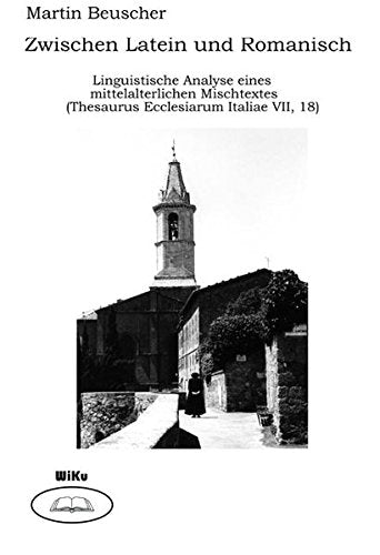 Zwischen Latein und Romanisch. Linguistische Analyse eines mittelalterlichen Mischtextes (Thesaurus Ecclesiarum Italiae VII, 18) - Beuscher, Martin book