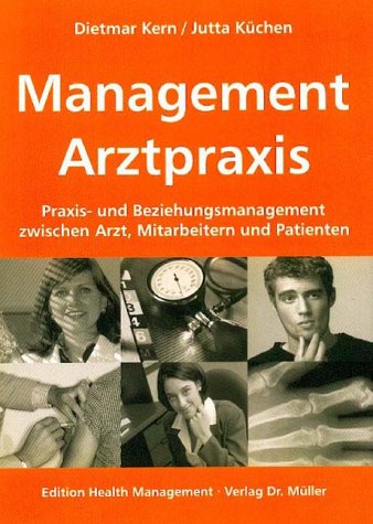 Management Arztpraxis: Praxis- und Beziehungsmanagement zwischen Arzt, Mitarbeitern und Patienten Business, Finance & Career