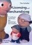 Licensing und Merchandising: Grundlagen und Praxis des Marketings mit Lizenzen Business, Finance & Career