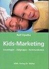 Kids-Marketing: Grundlagen - Zielgruppe - Kommunikation Business, Finance & Career