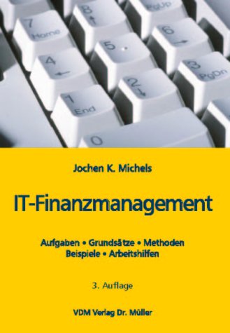 IT-Finanzmanagement: Aufgaben, Grundsätze, Methoden, Beispiele, Arbeitshilfen Business, Finance & Career