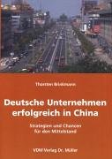 Deutsche Unternehmen erfolgreich in China: Strategien und Chancen für den Mittelstand Business, Finance & Career