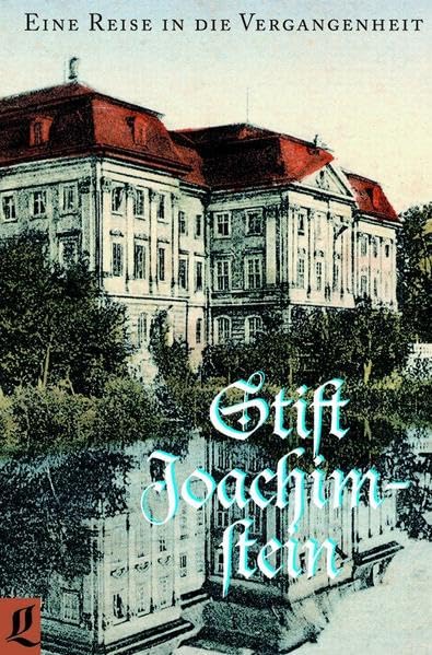 Stift Joachimstein: Eine Reise in die Vergangenheit: Eine Reise in die Vergangenheit. Erinnerungsschrift zum 275. Jubiläum seiner Einweihung (Lusatia Historie) Politics & History