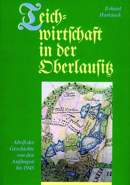 Teichwirtschaft in der Oberlausitz: Abriß der Geschichte von den Anfängen bis 1945 Film, Art & Culture