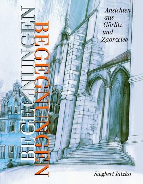 Begegnungen: Ansichten aus Görlitz und Zgorzelec. Dt. /Poln. Architecture