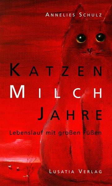 Katzenmilchjahre: Lebenslauf mit großen Füßen. Roman Contemporary literature