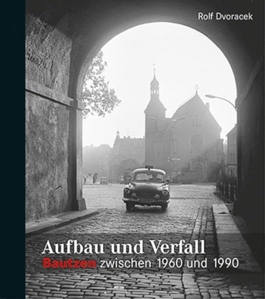 Aufbau und Verfall: Bautzen zwischen 1960 und 1990 Travel