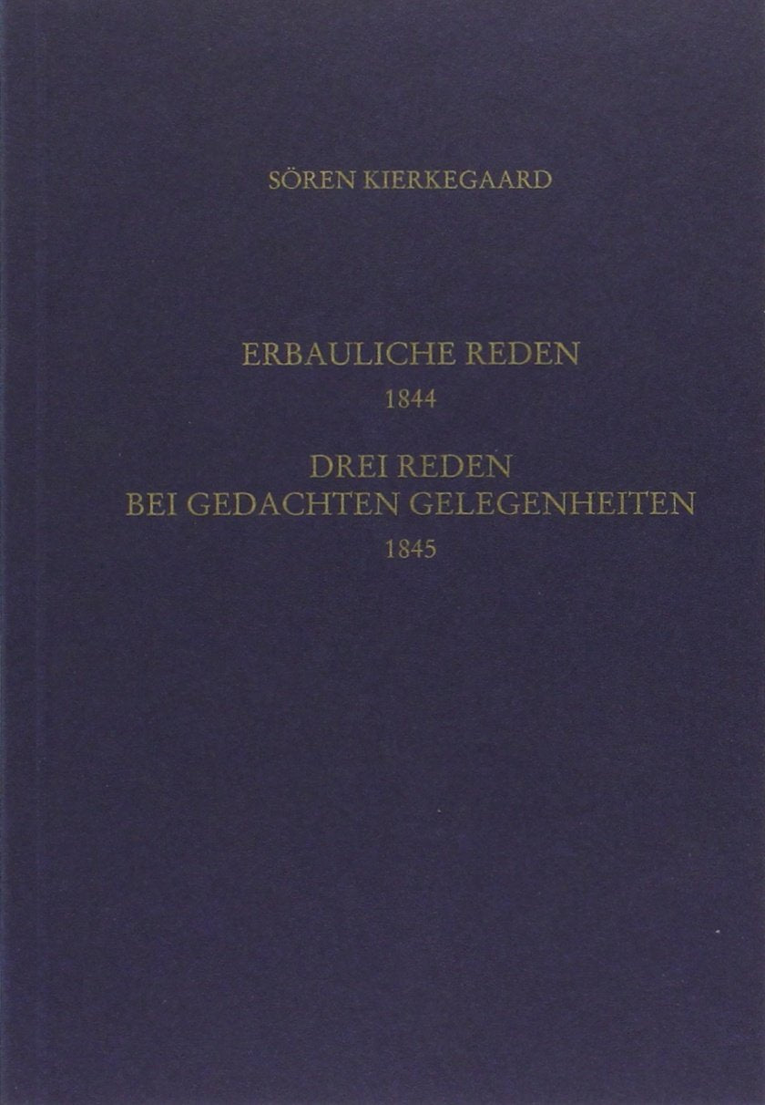 Gesammelte Werke und Tagebücher / Vier erbauliche Reden 1844. Drei Reden bei gedachten Gelegenheiten 1845: 13. und 14. Abteilung Philosophy